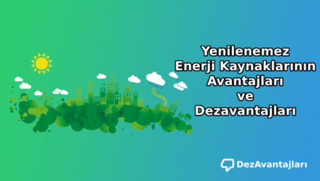 Yenilenemez Enerji Kaynaklarının Avantajları ve Dezavantajları