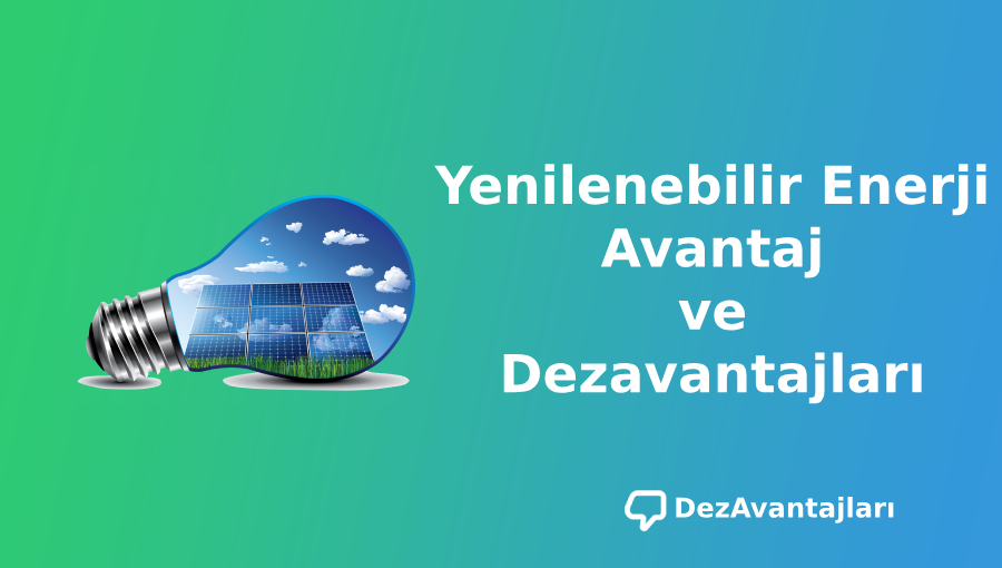 Yenilenebilir Enerji Avantaj ve Dezavantajları - DezAvantajları